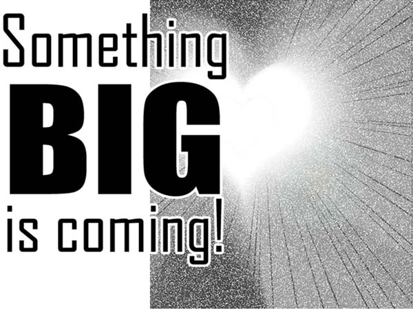 Something BIG!!!!