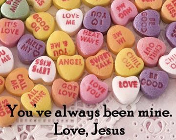 You’ve always been mine. Love, Jesus